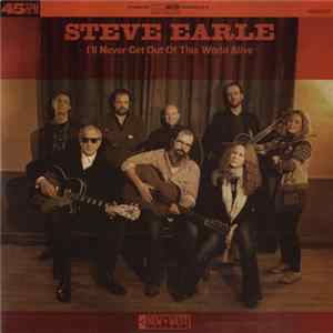 Steve Earle - I'll Never Get Out Of This World Alive Mp3