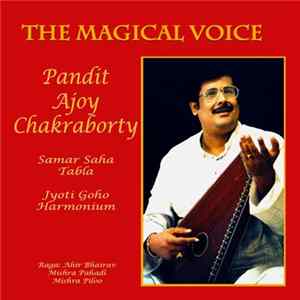 Pandit Ajoy Chakraborty, Samar Saha, Jyoti Goho - The Magical Voice Mp3