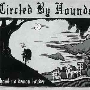Circled By Hounds - Howl No Demon Louder Mp3