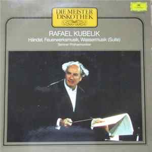 Georg Friedrich Händel - Berliner Philharmoniker · Rafael Kubelik - Wassermusik-Suite · Feuerwerksmusik Mp3