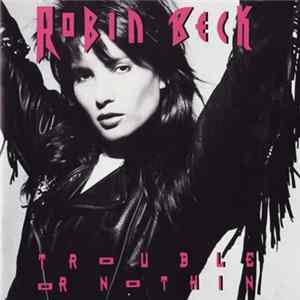 Robin Beck - Trouble Or Nothin' Mp3