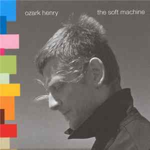 Ozark Henry - The Soft Machine Mp3