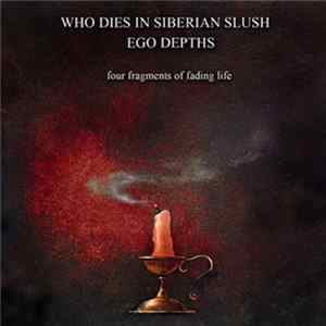 Who Dies In Siberian Slush / Ego Depths - Four Fragments Of Fading Life Mp3