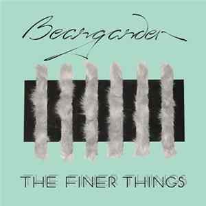 Beargarden - The Finer Things Mp3