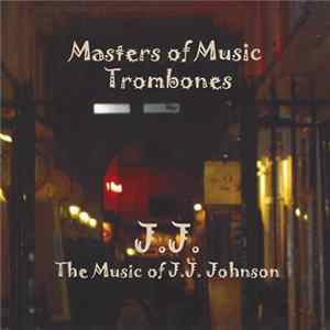 Masters Of Music Trombones - J.J. - The Music of J.J. Johnson Mp3