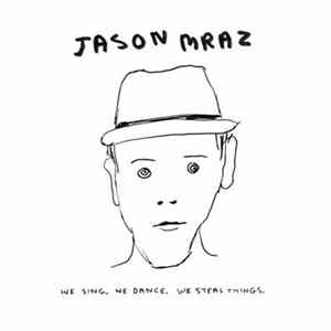 Jason Mraz - We Sing. We Dance. We Steal Things. Mp3