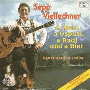 Sepp Viellechner - A Musi, A Gspusi, A Radi Und A Bier / Sankt Martins-Jodler Mp3
