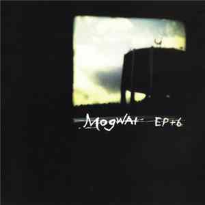 Mogwai - EP + 6 Mp3