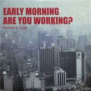 Honey Is Cool - Early Morning Are You Working? Mp3