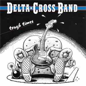 Delta-Cross Band - Tough Times Mp3