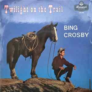 Bing Crosby - Twilight On The Trail Mp3