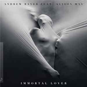 Andrew Bayer Feat. Alison May - Immortal Lover Mp3