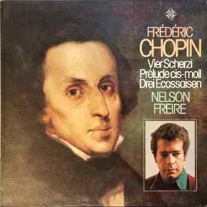 Frédéric Chopin, Nelson Freire - Vier Scherzi Prelude cis-moll Drei Ecossaisen Mp3