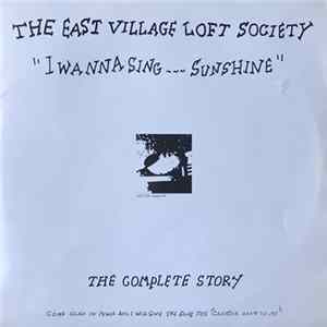 The East Village Loft Society - I Wanna Sing ... Sunshine (The Complete Story) Mp3