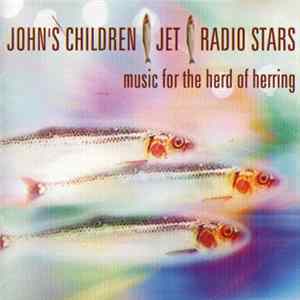 John's Children / Jet / Radio Stars - Music For The Herd Of Herring Mp3