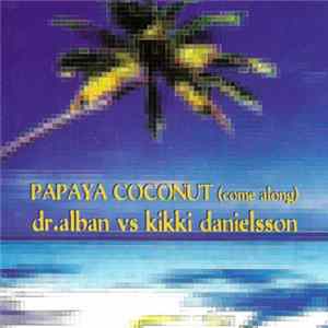 Dr. Alban Vs. Kikki Danielsson - Papaya Coconut (Come Along) Mp3