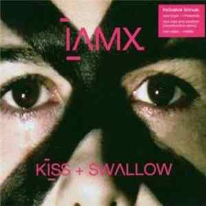 IAMX - Kiss + Swallow Mp3