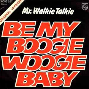Mr. Walkie Talkie - Be My Boogie Woogie Baby Mp3