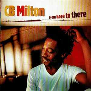 CB Milton - From Here To There Mp3