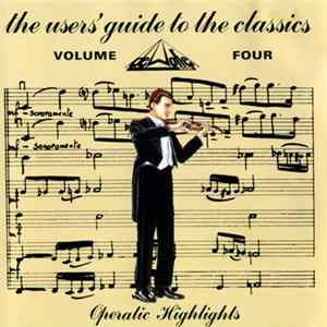 Various - The Users' Guide To The Classics - Volume Four (Operatic Highlights) Mp3