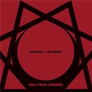 Douglas J. McCarthy - Kill Your Friends Mp3