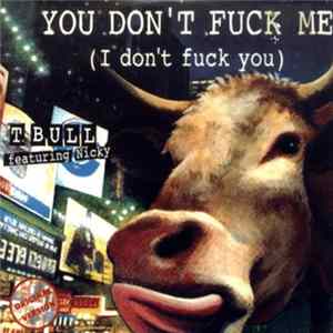 T. Bull Featuring Nicky - You Don't Fuck Me (I Don't Fuck You) Mp3
