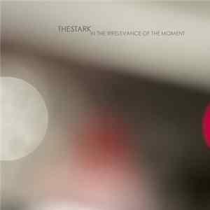 TheStark - In The Irrelevance Of The Moment Mp3