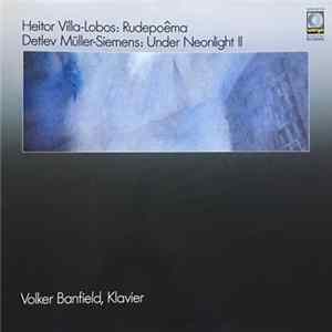 Heitor Villa-Lobos / Detlev Müller-Siemens - Volker Banfield - Rudepoêma / Under Neonlight II Mp3