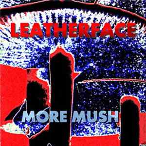 Leatherface - More Mush Mp3