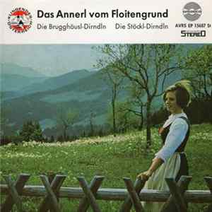 Die Brugghäusl-Dirndln / Die Stöckl-Dirndln - Das Annerl Vom Floitengrund Mp3