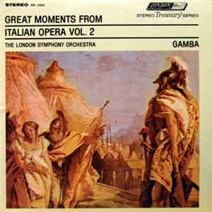 The London Symphony Orchestra, Pierino Gamba - Great Moments From Italian Opera Vol. 2 Mp3