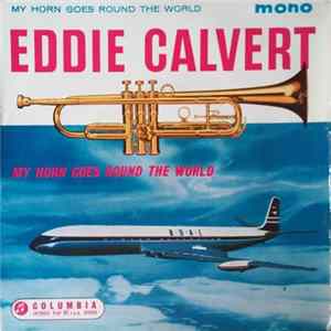 Eddie Calvert - My Horn Goes Round The World Mp3