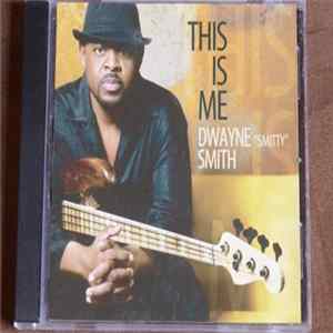 Dwayne "Smitty" Smith - This Is Me Mp3
