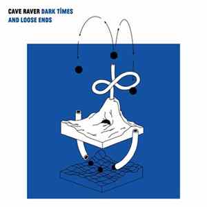 Cave Raver - Dark Times And Loose Ends Mp3