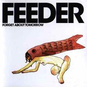 Feeder - Forget About Tomorrow Mp3