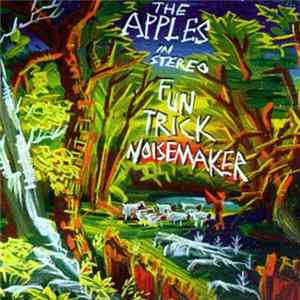 The Apples In Stereo - Fun Trick Noisemaker Mp3