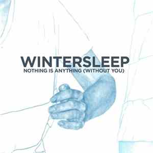 Wintersleep - Nothing Is Anything (Without You) Mp3