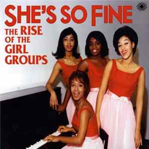 Various - She's So Fine The Rise Of The Girl Groups Mp3