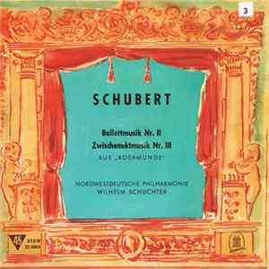 Schubert - Nordwestdeutsche Philharmonie Conducted By Wilhelm Schüchter - Ballettmusik Nr. II / Zwischenmusik Nr. III Mp3