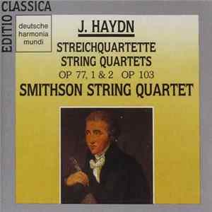 Smithson String Quartet - Joseph Haydn - Streichquartette / String Quartets Op. 77, 1 & 2; Op. 103 Mp3