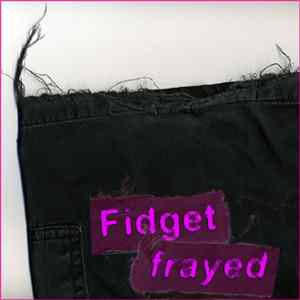 Fidget - Frayed Mp3