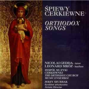 Nicolai Gedda, Leonard Mróz, Zespół Muzyki Cerkiewnej = The Orthodox Church Music Ensemble, Jerzy Szurbak - Śpiewy Cerkiewne = Orthodox Songs Mp3