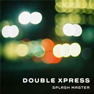 Double Xpress - Splash Master Mp3