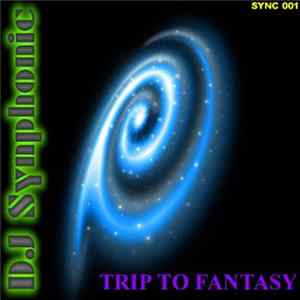 DJ Synphonic - Trip To Fantasy Mp3