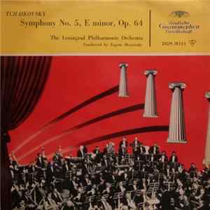 Tchaikovsky - The Leningrad Philharmonic Orchestra, Evgeni Mravinsky - Symphony No. 5, E Minor, Op. 64 Mp3