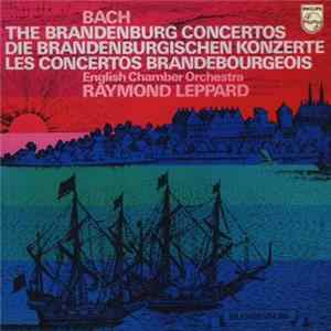 Bach / English Chamber Orchestra, Raymond Leppard - The Brandenburg Concertos = Die Brandenburgische Konzerte = Les Concertos Brandebourgeois Mp3