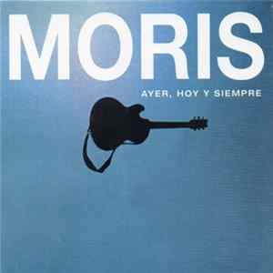 Moris - Ayer, Hoy Y Siempre Mp3