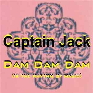 Captain Jack - Dam Dam Dam (Is The Rhythm Of Magic) Mp3