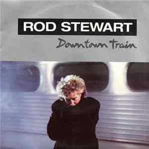 Rod Stewart - Downtown Train Mp3