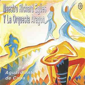 Maestro Richard Egües Y La Orquestra Aragon - Aguardiente De Cana Mp3